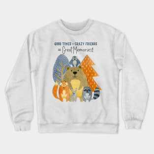 Good Times + Crazy Friends = Great Memories! Crewneck Sweatshirt